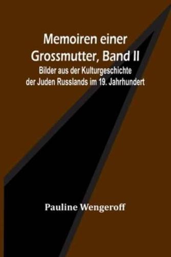 Memoiren Einer Grossmutter, Band II; Bilder Aus Der Kulturgeschichte Der Juden Russlands Im 19. Jahrhundert