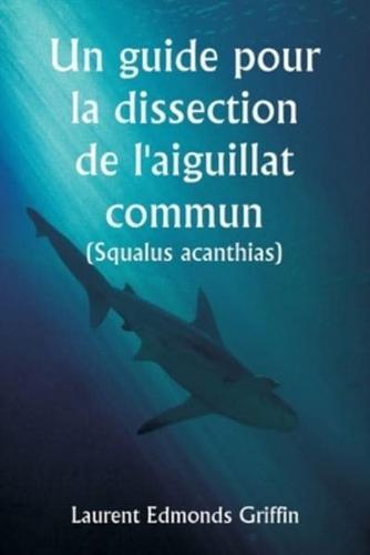 Un Guide Pour La Dissection De L'aiguillat Commun (Squalus Acanthias )