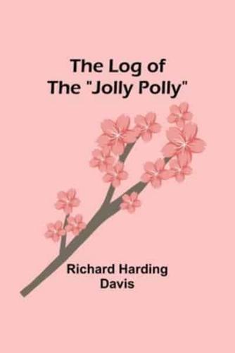 The Log of the "Jolly Polly"