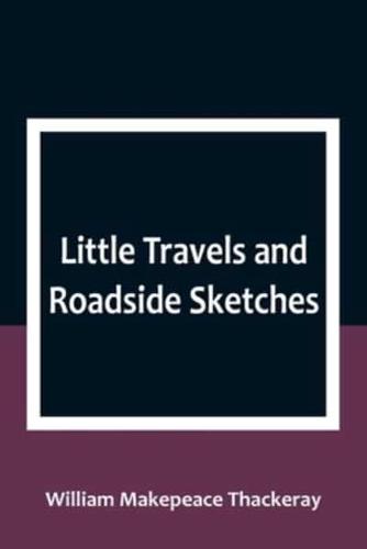 Little Travels and Roadside Sketches