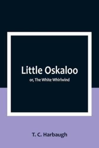 Little Oskaloo; or, The White Whirlwind