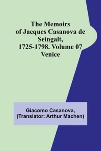 The Memoirs of Jacques Casanova De Seingalt, 1725-1798. Volume 07