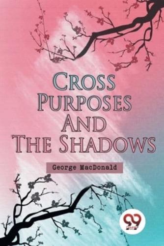 Cross Purposes and The Shadows