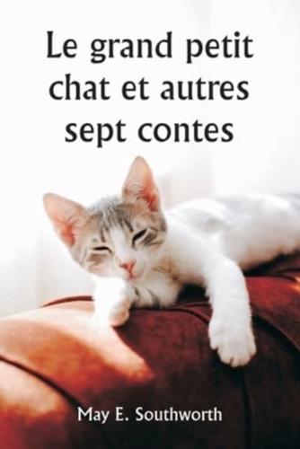 Le Grand Petit Chat Et Autres Sept Contes