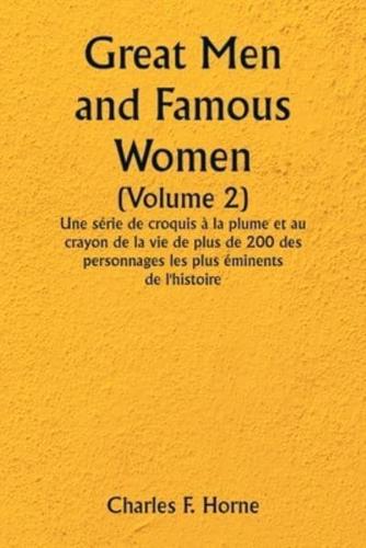 Great Men and Famous Women (Volume 2) Une Série De Croquis À La Plume Et Au Crayon De La Vie De Plus De 200 Des Personnages Les Plus Éminents De L'histoire