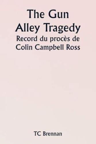 The Gun Alley Tragedy Record Du Procès De Colin Campbell Ross