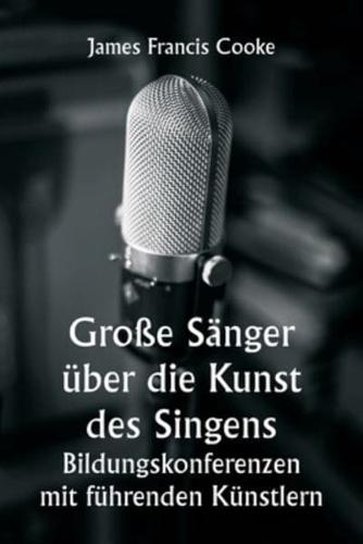 Große Sänger Über Die Kunst Des Singens. Bildungskonferenzen Mit Führenden Künstlern