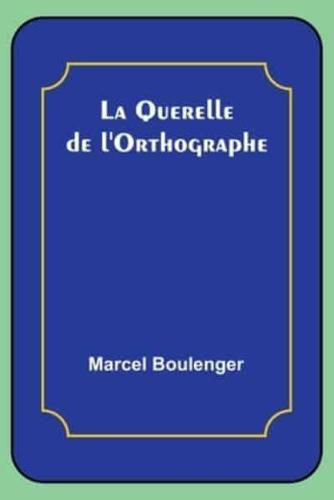 La Querelle De l'Orthographe