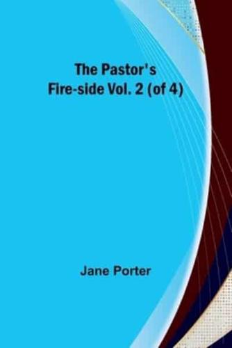 The Pastor's Fire-Side Vol. 2 (Of 4)