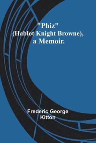 Phiz (Hablot Knight Browne), a Memoir.