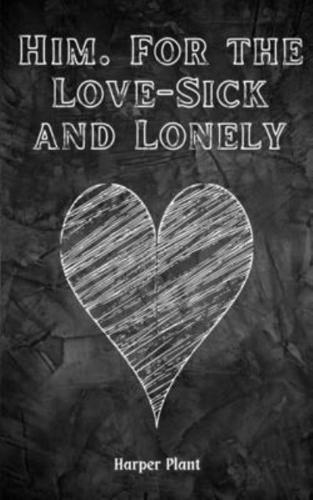 Him. For the Love-Sick and Lonely