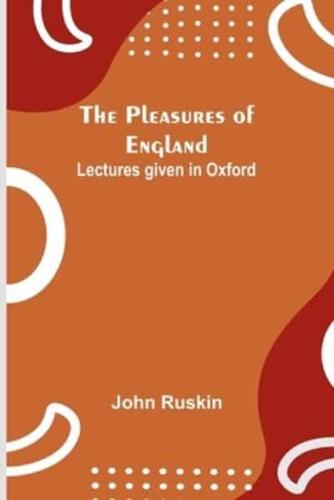 The Pleasures of England; Lectures Given in Oxford