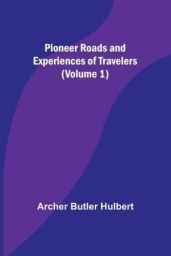 Pioneer Roads and Experiences of Travelers (Volume 1)