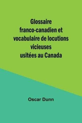 Glossaire Franco-Canadien Et Vocabulaire De Locutions Vicieuses Usitées Au Canada