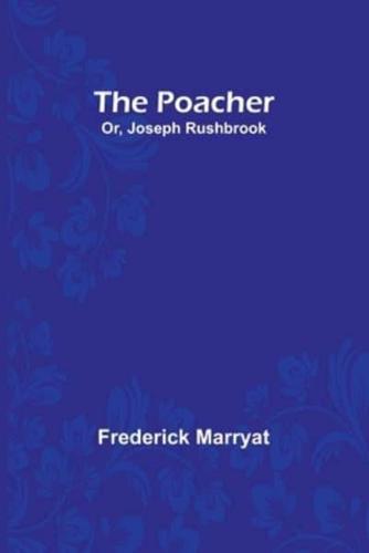 The Poacher; Or, Joseph Rushbrook