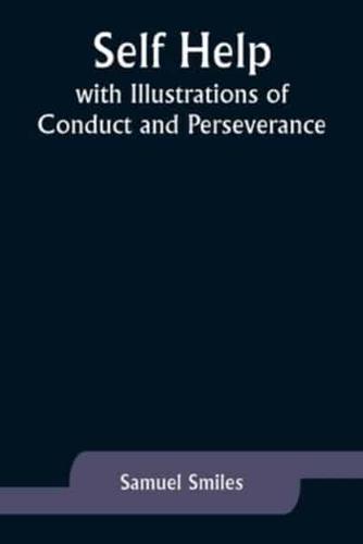 Self Help; With Illustrations of Conduct and Perseverance