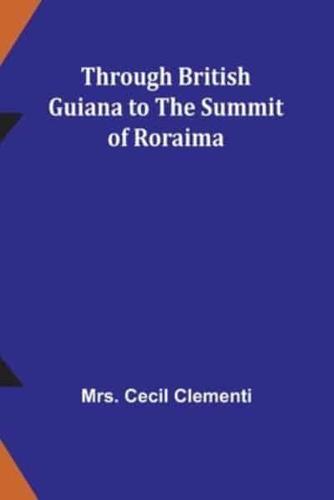 Through British Guiana to the Summit of Roraima