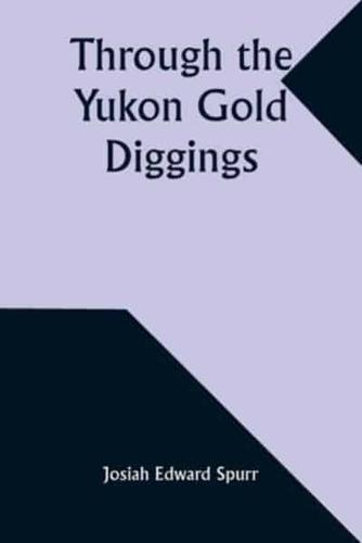 Through the Yukon Gold Diggings