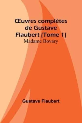 OEuvres Complètes De Gustave Flaubert (Tome 1)