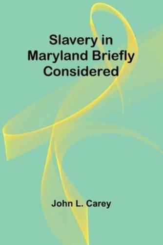 Slavery in Maryland Briefly Considered