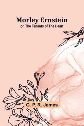 Morley Ernstein; or, the Tenants of the Heart