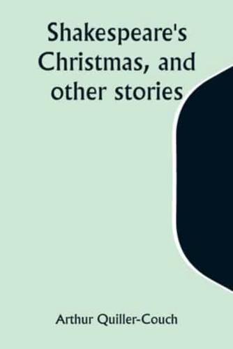 Shakespeare's Christmas, and Other Stories