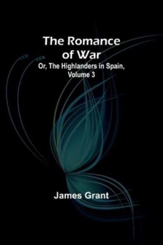 The Romance of War; Or, The Highlanders in Spain, Volume 3