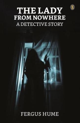 The Lady From Nowhere A Detective Story