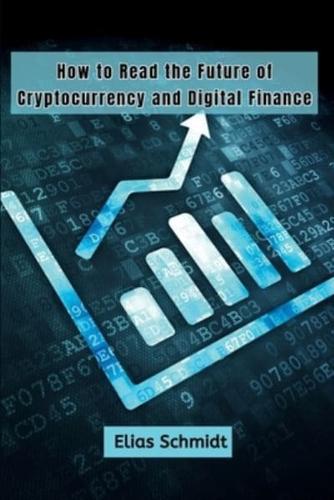 How to Read the Future of Cryptocurrency and Digital Finance