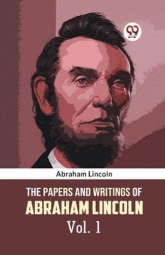 The Papers and Writings of Abraham Lincoln Vol. 1