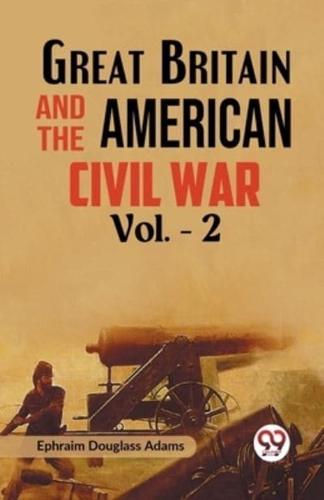 Great Britain and the American Civil War Vol. -2