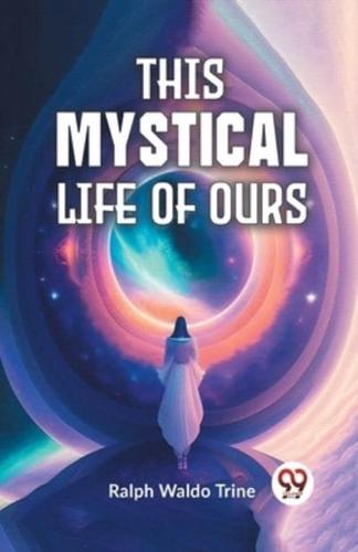 This Mystical Life Of Ours