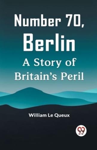 Number 70, Berlin A Story Of Britain's Peril