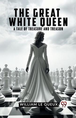 The Great White Queen A Tale Of Treasure And Treason
