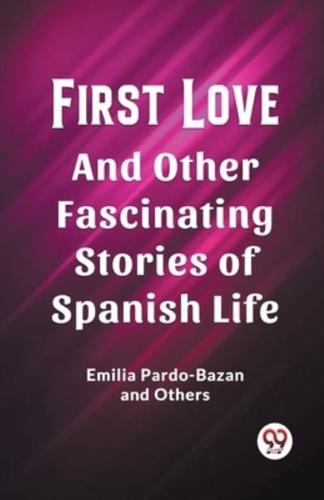 First Love And Other Fascinating Stories of Spanish Life