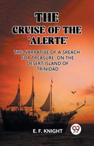 The Cruise of the 'Alerte' The Narrative Of a Sreach For Treasure On The Desert Island Of Trinidad
