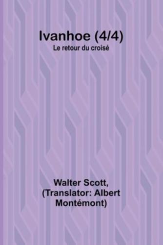 Ivanhoe (4/4); Le Retour Du Croisé