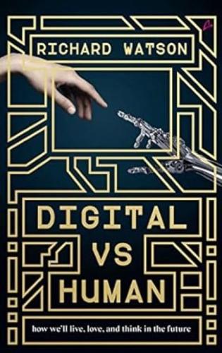 DIGITAL VS HUMAN ` How We`ll Live, Love and Think in the Future