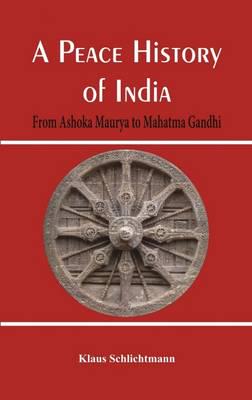 A Peace History of India: From Ashoka Maurya to Mahatma Gandhi