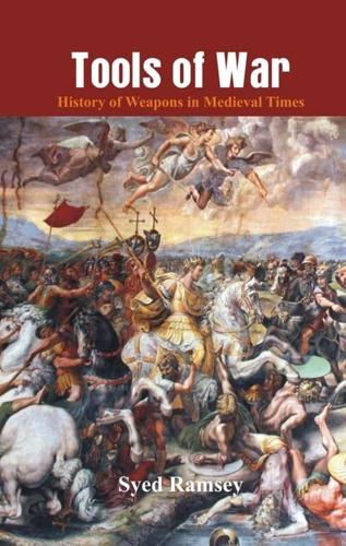 Tools of War : History of Weapons in Medieval Times