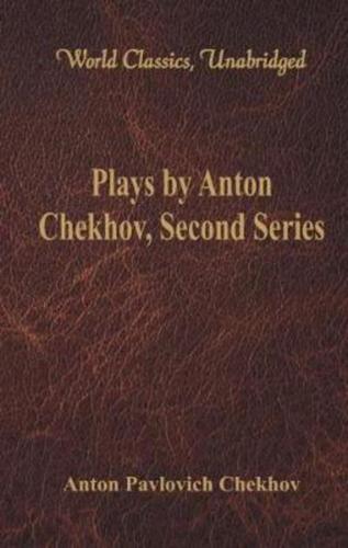 Plays by Anton Chekhov, Second Series (World Classics, Unabridged)