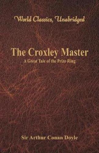The Croxley Master: : A Great Tale Of The Prize Ring (World Classics, Unabridged)