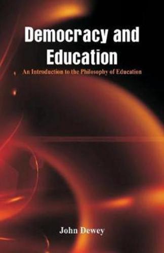 Democracy and Education: An Introduction to the Philosophy of Education