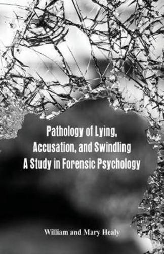 Pathology of Lying, Accusation, and Swindling: A Study in Forensic Psychology