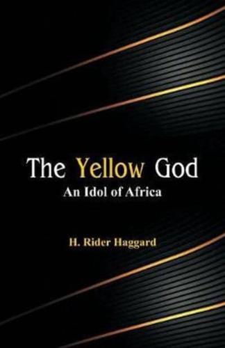 The Yellow God : An Idol of Africa
