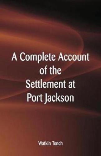 A Complete Account of the Settlement at Port Jackson