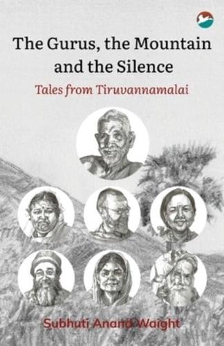 The Gurus, the Mountain and the Silence: Tales from Tiruvannamalai