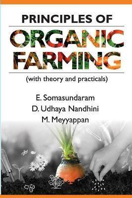 Principles of Organic Farming: (With Theory and Practicals)