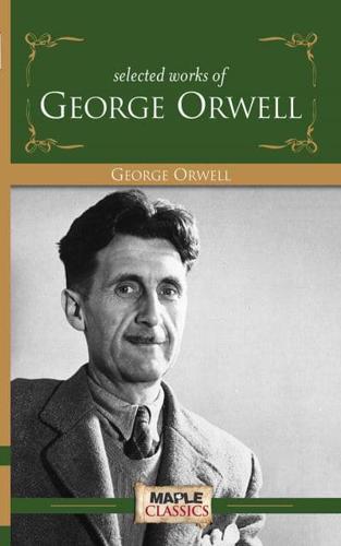 SELECTED WORKS OF GEORGE ORWELL