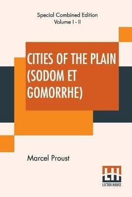 Cities Of The Plain (Sodom Et Gomorrhe), Complete: Translated From The French By C. K. Scott Moncrieff